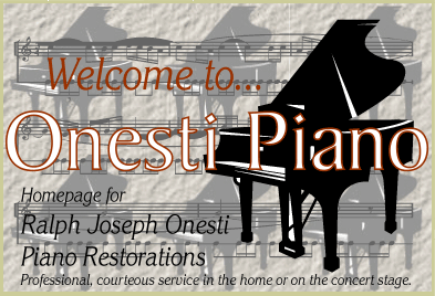 Welcome to Onesti Piano, home page for Ralph Joseph Onesti Piano Restorations